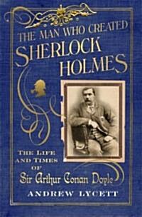 The Man Who Created Sherlock Holmes (Hardcover)