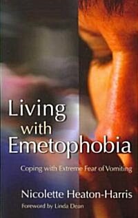 Living with Emetophobia : Coping with Extreme Fear of Vomiting (Paperback)