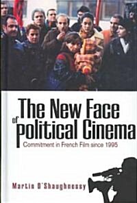The New Face of Political Cinema : Commitment in French Film since 1995 (Hardcover)