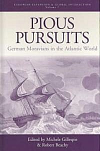 Pious Pursuits : German Moravians in the Atlantic World (Hardcover)