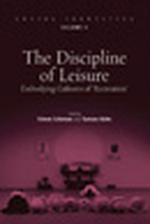 The Discipline of Leisure : Embodying Cultures of Recreation (Hardcover)