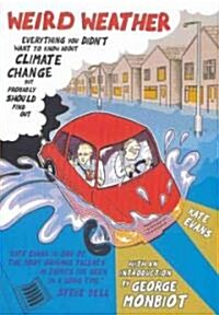 Weird Weather: Everything You Didnt Want to Know about Climate Change, But Probably Should Find Out (Paperback)