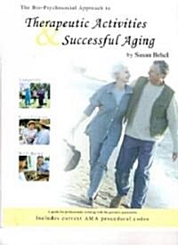 The Bio-psychosocial Approach to Therapeutic Activities & Successful Aging (Paperback, 1st)