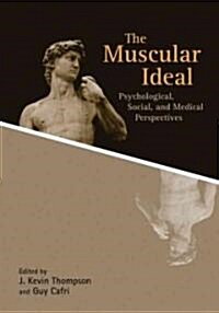 The Muscular Ideal: Psychological, Social, and Medical Perspectives (Hardcover)