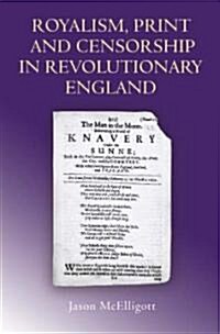 Royalism, Print and Censorship in Revolutionary England (Hardcover)