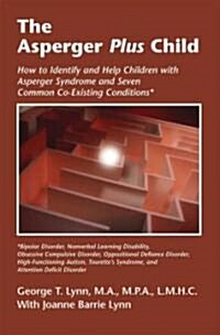 The Asperger Plus Child: How to Identify and Help Children with Asperger Syndrome and Seven Common Co-Existing Conditions (Paperback)