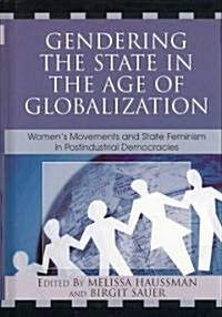 Gendering the State in the Age of Globalization: Womens Movements and State Feminism in Postindustrial Democracies (Hardcover)