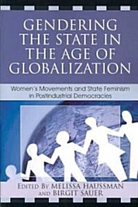 [중고] Gendering the State in the Age of Globalization: Women‘s Movements and State Feminism in Postindustrial Democracies (Paperback)