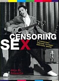 Censoring Sex: A Historical Journey Through American Media (Paperback)