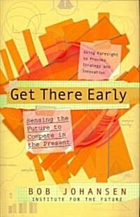 Get There Early: Sensing the Future to Compete in the Present (Hardcover)
