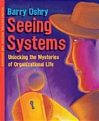Seeing Systems: Unlocking the Mysteries of Organizational Life (Paperback, 2)
