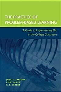 The Practice of Problem-Based Learning: A Guide to Implementing Pbl in the College Classroom (Paperback)