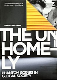 The Unhomely: 2nd International Biennial of Contemporary Art of Seville: Phantom Scenes in Global Society (Paperback)