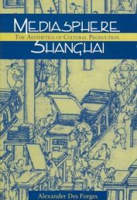 Mediasphere Shanghai : the aesthetics of cultural production