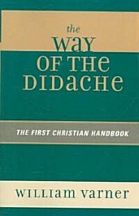 The Way of the Didache: The First Christian Handbook (Paperback)