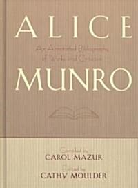 Alice Munro: An Annotated Bibliography of Works and Criticism (Hardcover)