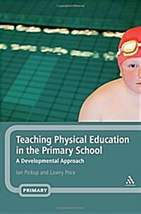 Teaching Physical Education in the Primary School : A Developmental Approach (Hardcover)