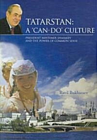 Tatarstan: A Can-Do Culture: President Mintimer Shaimiev and the Power of Common Sense (Hardcover)