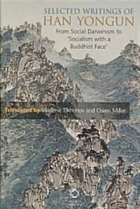 Selected Writings of Han Yongun: From Social Darwinism to Socialism with a Buddhist Face (Hardcover)