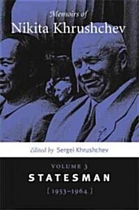 Memoirs of Nikita Khrushchev: Volume 3: Statesman, 1953-1964 (Hardcover)