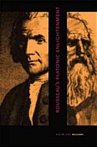 Rousseaus Platonic Enlightenment (Hardcover)