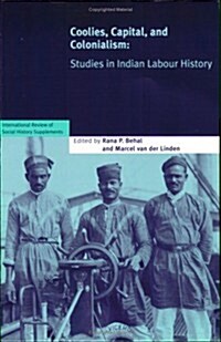 Coolies, Capital and Colonialism : Studies in Indian Labour History (Paperback)