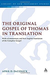 The Original Gospel of Thomas in Translation : With a Commentary and New English Translation of the Complete Gospel (Paperback)