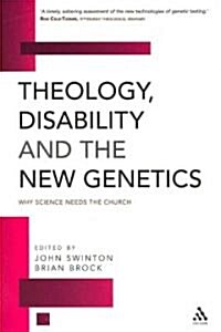 Theology, Disability and the New Genetics : Why Science Needs the Church (Paperback)
