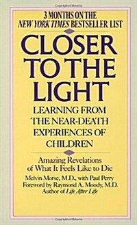 Closer to the Light: Learning from the Near-Death Experiences of Children: Amazing Revelations of What It Feels Like to Die (Mass Market Paperback)