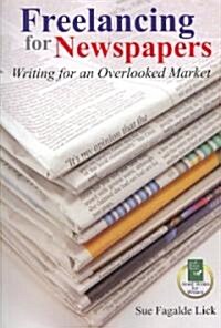Freelancing for Newspapers: Writing for an Overlooked Market (Paperback)