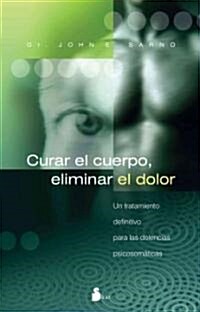 Curar El Cuerpo, Eliminar El Dolor/ the Mindbody Prescription (Paperback, Translation)