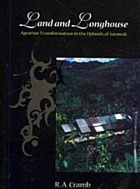 Land and Longhouse: Agrarian Transformation in the Uplands of Sarawak (Paperback)