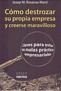 Como Destrozar Tu Propia Empresa (Paperback)