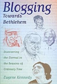 Blogging Towards Bethlehem: Discovering the Eternal in the Seasons of Ordinary Time (Hardcover)