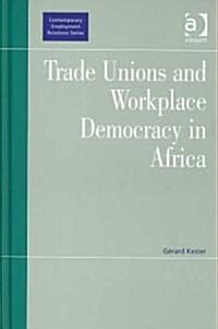 Trade Unions and Workplace Democracy in Africa (Hardcover)