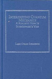 Interpreting Quantum Mechanics : A Realistic View in Schrodingers Vein (Hardcover)