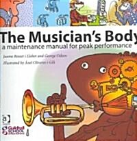 The Musicians Body : A Maintenance Manual for Peak Performance (Paperback)