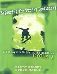 Exploring the Sunday Lectionary: A Teenagers Guide to the Readings--Cycle a (Paperback)