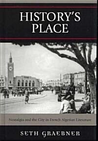 Historys Place: Nostalgia and the City in French Algerian Literature (Hardcover)
