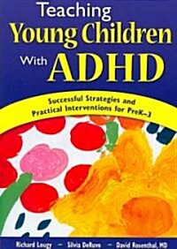 teaching Young Children with ADHD: Successful Strategies and Practical Interventions for PreK-3 (Paperback)