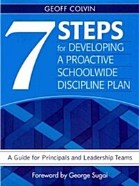 Seven Steps for Developing a Proactive Schoolwide Discipline Plan: A Guide for Principals and Leadership Teams (Paperback)