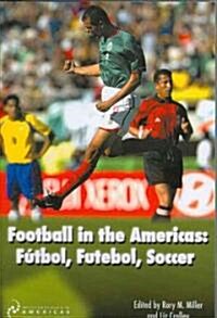 Football in the Americas : FayTbol, Futebol, Soccer (Paperback)
