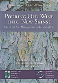 Pouring Old Wine Into New Skins?: Ucits and Asset Management in the Eu After Mifid (Paperback)