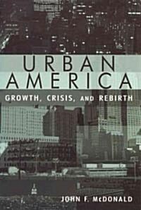Urban America: Growth, Crisis, and Rebirth : Growth, Crisis, and Rebirth (Hardcover)