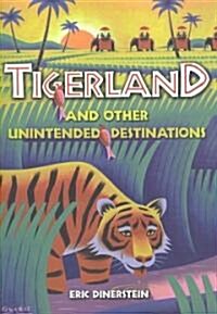 Tigerland and Other Unintended Destinations (Paperback)