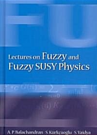 Lectures on Fuzzy and Fuzzy Susy Physics (Hardcover)