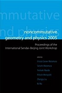 Noncommutative Geometry and Physics: Proceedings of the International Sendai-Beijing Joint Workshop (Hardcover, 2005)