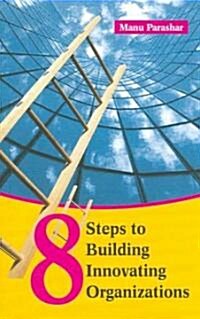 8 Steps to Building Innovating Organizations (Paperback)