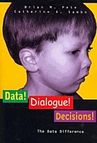 Data! Dialogue! Decisions!: The Data Difference (Paperback)