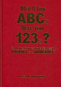 What If Your ABCs Were Your 123s?: Building Connections Between Literacy and Numeracy (Hardcover)